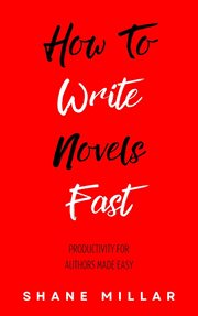 How to write novels fast : productivity for authors made easy cover image