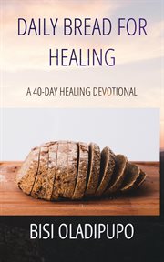 Daily Bread for Healing : A 40. Day Healing Devotional cover image
