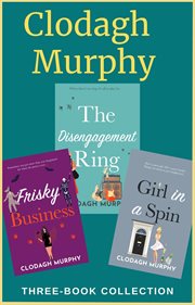 Clodagh murphy three-book collection: the disengagement ring, girl in a spin and frisky business : Book Collection cover image