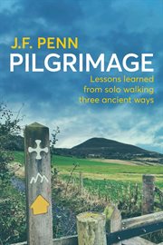Pilgrimage: lessons learned from solo walking three ancient ways : Lessons Learned From Solo Walking Three Ancient Ways cover image