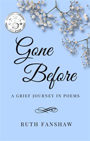 Gone before: a grief journey in poems : A Grief Journey in Poems cover image