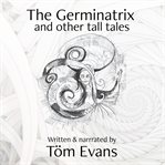 The germinatrix. and Other Tall Tales cover image