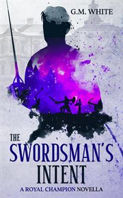 The swordsman's intent : a Royal Champion novella cover image
