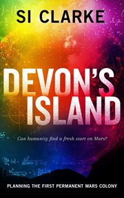 Devon's Island : planning the first permanent Mars colony cover image