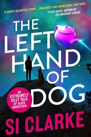 The left hand of dog : an extremely silly tale of alien abduction cover image