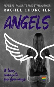 Angels : The LGBTQ+ YA Story You've Been Waiting For. Friendship, Identity, Attraction, Disasters … cover image