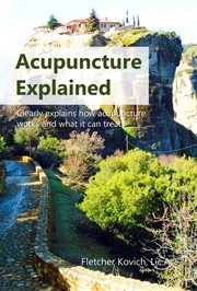 Acupuncture explained. Clearly explains how acupuncture works and what it can treat cover image