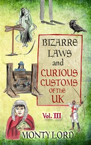 Bizarre Laws & Curious Customs of the UK, Volume 3 cover image