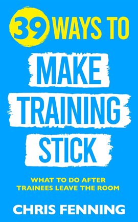 39 Ways to Make Training Stick