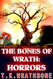 The bones of wrath: horrors cover image