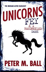 Unicorns, Fey, & a Hardboiled Dame cover image