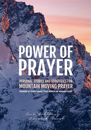 Power of prayer : personal stories and strategies for mountain moving prayer cover image