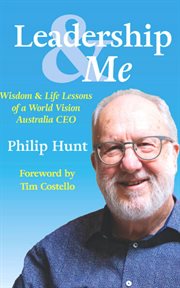 Leadership & me. Wisdom and Life Lessons from a World Vision Australia CEO cover image