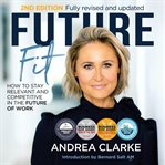 Future fit : how to stay relevant and competitive in the future of work cover image