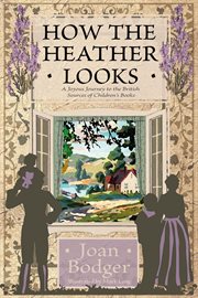 How the heather looks; : a joyous journey to the British sources of children's books cover image