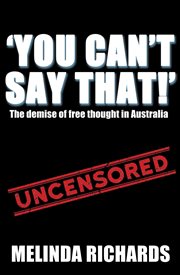 You can't say that! : the demise of free thought in australia cover image