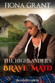 The Highlander's Brave Maid : Highland Heroes cover image