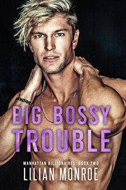 Big Bossy Trouble : Manhattan Billionaires cover image