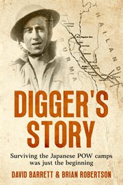Digger's Story : Surviving the Japanese POW Camps was Just the Beginning cover image
