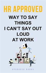 HR Approved Way to Say Things I Can't Say Out Loud at Work cover image