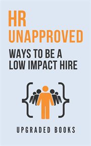 HR Unapproved Ways to Be a Low Impact Hire cover image