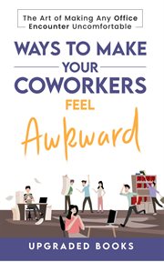 Ways to Make Your Coworkers Feel Awkward cover image
