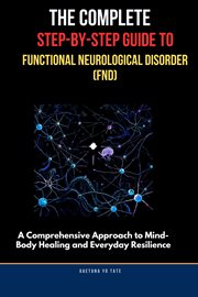 The Complete Step-by-Step Guide to Functional Neurological Disorder (FND) cover image