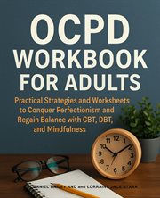 Ocpd Workbook for Adults : Practical Strategies and Worksheets to Conquer Perfectionism and Regain Balance With Cbt, Dbt, and M cover image