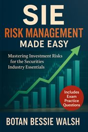 SIE Risk Management Made Easy : Mastering Investment Risks for the Securities Industry Essentials Exam cover image