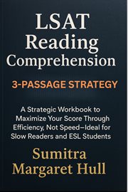 LSAT Reading Comprehension 3-Passage Strategy : A Strategic Workbook To Maximize Your Score Through Efficiency, Not Speed-ideal For Slow Readers And cover image