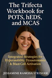 The Trifecta Workbook for POTS, hEDS, and MCAS : Integrated Strategies For Hypermobility, Dysautonomia, And Mast Cell Activation cover image