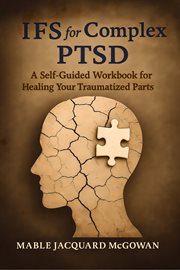 IFS for Complex PTSD : A Self-guided Workbook For Healing Your Traumatized Parts cover image