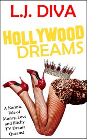 Hollywood dreams : a karmic tale of money, love and bitchy TV drama queens! cover image
