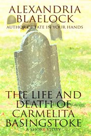 The life and death of carmelita basingstoke: a short story : A Short Story cover image