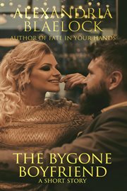 The bygone boyfriend: a short story : A Short Story cover image