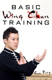 Basic wing chun training : wing chun kung fu training for street fighting and self defense cover image