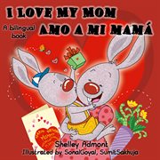 I love my mom amo a mi mama (bilingual spanish kids book) cover image