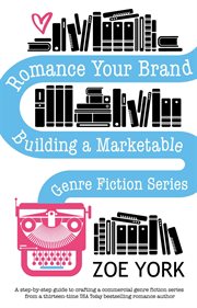 Romance your brand : building a marketable genre fiction series cover image