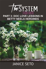 The system for her, part 3: doc love lessons in betty neels heroines cover image