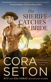 The Sheriff Catches a Bride : Cowboys of Chance Creek cover image