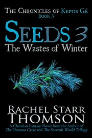 Seeds 3 : The Wastes of Winter. Chronicles of Kepos Gé cover image