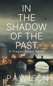 In the shadow of the past : a Prague crime novel cover image