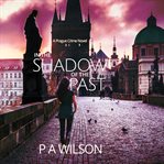 In the shadow of the past. A Prague Crime Novel cover image