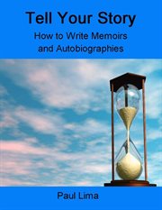Tell your story: how to write memoirs and autobiographies cover image
