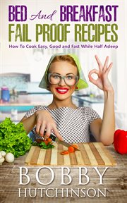 Bed and Breakfast Fail Proof Recipes cover image
