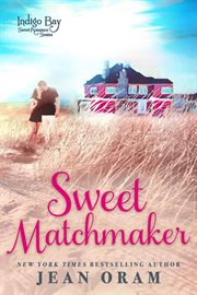 Sweet matchmaker : Indigo Bay sweet romance series. bk. 2 cover image