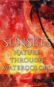Sunsets : Nature Through Watercolors cover image