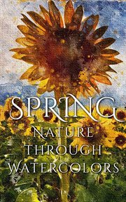 Spring : Nature Through Watercolors cover image