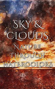 Sky & Clouds : Nature Through Watercolors cover image