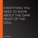 Everything you need to know about the dark night of the soul cover image